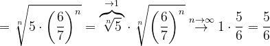 \dpi{120} =\sqrt[n]{ 5\cdot \left ( \frac{6}{7} \right )^{n}}=\overset{\rightarrow 1}{\overbrace{\sqrt[n]{5}}}\cdot \sqrt[n]{\left ( \frac{6}{7} \right )^{n}}\overset{n \to \infty }{\rightarrow}1\cdot \frac{5}{6}=\frac{5}{6}